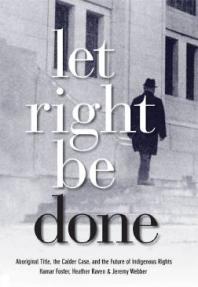 Let Right Be Done Aboriginal Title The Calder Case And The Future Of Indigenous Rights 1st Edition Hamar Foster Heather Raven Jeremy Webber