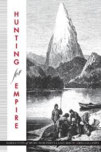Hunting For Empire Narratives Of Sport In Ruperts Land 184070 1st Edition Greg Gillespie
