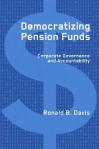Democratizing Pension Funds Corporate Governance And Accountability 1st Edition Ronald B Davis