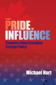 From Pride To Influence Towards A New Canadian Foreign Policy 1st Edition Michael Hart