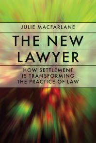 The New Lawyer How Settlement Is Transforming The Practice Of Law 1st Edition Julie Macfarlane