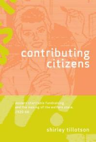 Contributing Citizens Modern Charitable Fundraising And The Making Of The Welfare State 192066 1st Edition Shirley Tillotson