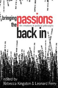 Bringing The Passions Back In The Emotions In Political Philosophy 1st Edition Rebecca Kingston Leonard Ferry