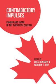 Contradictory Impulses Canada And Japan In The Twentieth Century 1st Edition Greg Donaghy Galen Roger Perras Patricia E Roy Carin Holroyd Masako Iino Hamish Ion Gregory A Johnson Professor John Kirton Richard Leclerc John D Meehan