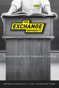 The Exchange University Corporatization Of Academic Culture 1st Edition Adrienne S Chan Donald Fisher