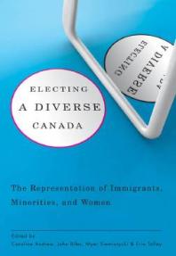 Electing A Diverse Canada The Representation Of Immigrants Minorities And Women 1st Edition Caroline Andrew Joseph Garcea John Biles Myer Siemiatycki Erin Tolley John Biles Karen Bird Jerome H Black Irene Bloemraad Michael Caverhill