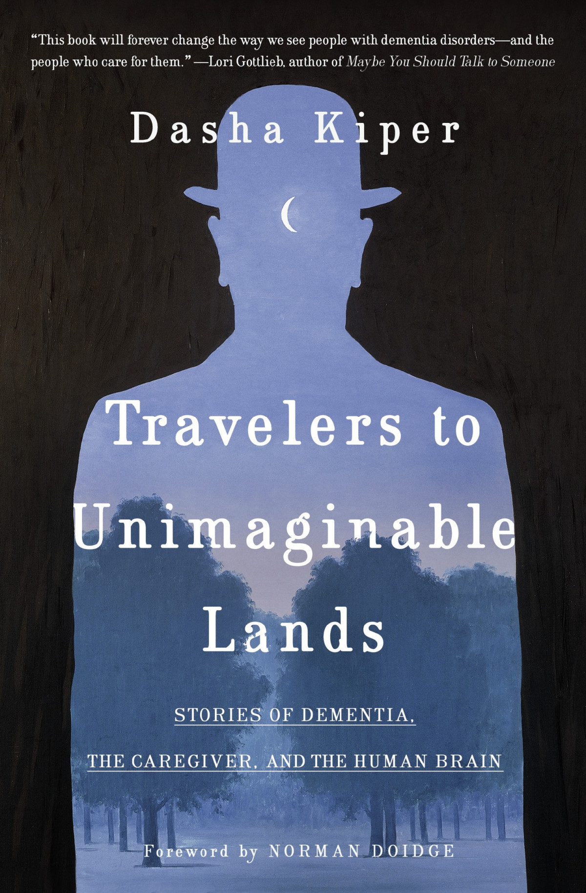Travelers To Unimaginable Lands Stories Of Dementia The Caregiver And The Human Brain Dasha Kiper