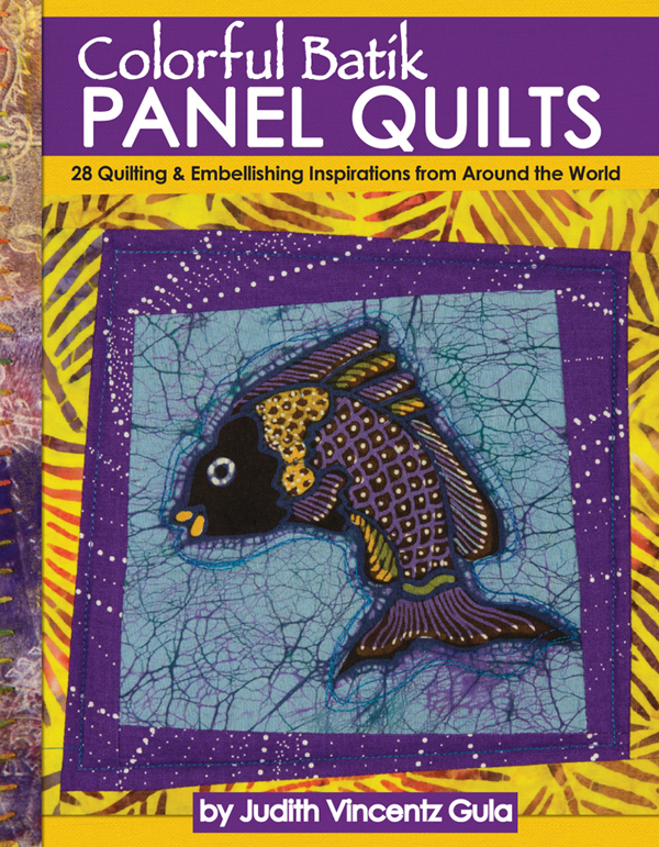 Colorful Batik Panel Quilts 28 Quilting Embellishing Inspirations From Around The World Judith Vincentz Gula