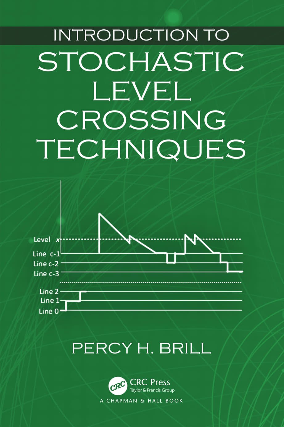 Introduction To Stochastic Level Crossing Techniques Percy H Brill