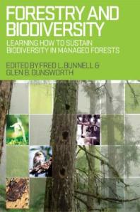 Forestry And Biodiversity Learning How To Sustain Biodiversity In Managed Forests 1st Edition Fred L Bunnell Glen B Dunsworth