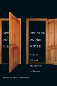 Opening Doors Wider Womens Political Engagement In Canada 1st Edition Sylvia Bashevkin