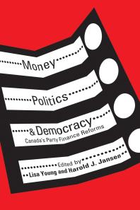 Money Politics And Democracy Canadas Party Finance Reforms 1st Edition Lisa Young Harold J Jansen
