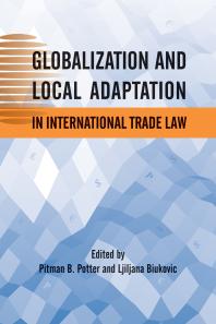 Globalization And Local Adaptation In International Trade Law 1st Edition Pitman B Potter Ljiljana Biukovic