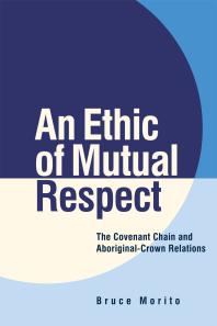 An Ethic Of Mutual Respect The Covenant Chain And Aboriginalcrown Relations 1st Edition Bruce Morito