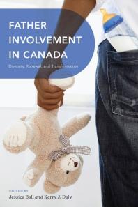 Father Involvement In Canada Diversity Renewal And Transformation 1st Edition Jessica Ball Kerry Daly
