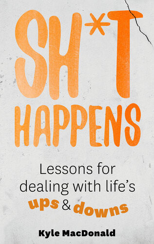 Sht Happens Lessons For Dealing With Lifes Ups Downs Kyle Macdonald