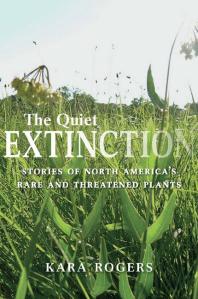The Quiet Extinction Stories Of North Americas Rare And Threatened Plants 1st Edition Kara Rogers