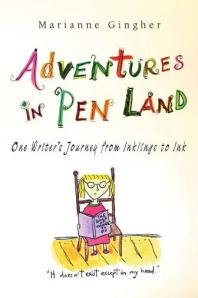 Adventures In Pen Land One Writers Journey From Inklings To Ink 1st Edition Marianne Gingher
