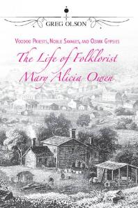 Voodoo Priests Noble Savages And Ozark Gypsies The Life Of Folklorist Mary Alicia Owen 1st Edition Greg Olson