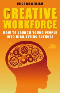 Creative Workforce How To Launch Young People Into Highflying Futures 1st Edition Erica Mcwilliam