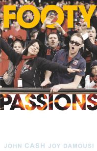 Footy Passions 1st Edition Joy Damousi John Cash