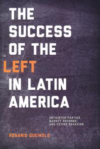 Success Of The Left In Latin America Untainted Parties Market Reforms And Voting Behavior 1st Edition Rosario Queirolo