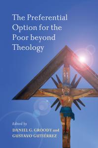 The Preferential Option For The Poor Beyond Theology 1st Edition Daniel G Groody Gustavo A Gutierrez