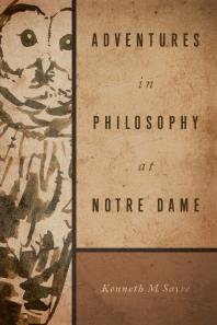 Adventures In Philosophy At Notre Dame 1st Edition Kenneth M Sayre