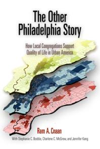 The Other Philadelphia Story How Local Congregations Support Quality Of Life In Urban America 1st Edition Ram A Cnaan Stephanie C Boddie Charlene C Mcgrew Jennifer Kang