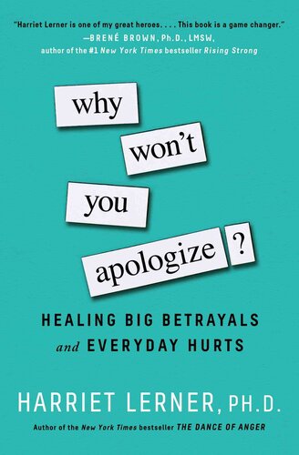 Why Wont You Apologize Healing Big Betrayals And Everyday Hurts Harriet Lerner