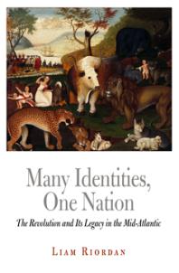 Many Identities One Nation The Revolution And Its Legacy In The Midatlantic 1st Edition Liam Riordan