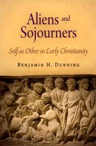 Aliens And Sojourners Self As Other In Early Christianity 1st Edition Benjamin H Dunning