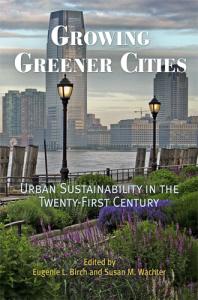 Growing Greener Cities Urban Sustainability In The Twentyfirst Century 1st Edition Eugenie L Birch Susan M Wachter