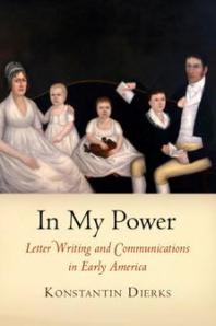 In My Power Letter Writing And Communications In Early America 1st Edition Konstantin Dierks