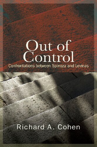 Out Of Control Confrontations Between Spinoza And Levinas Richard A Cohen