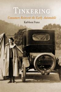 Tinkering Consumers Reinvent The Early Automobile 1st Edition Kathleen Franz