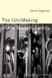 The Unmaking Of The Modern Family 1st Edition Daniel Dagenais Jane Brierley