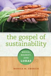 The Gospel Of Sustainability Media Market And Lohas 1st Edition Monica M Emerich