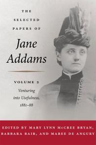 The Selected Papers Of Jane Addams Vol 2 Venturing Into Usefulness 1st Edition Jane Addams Mary Lynn Bryan Barbara Bair Maree De Angury Elizabeth Stevens Stewart Burns Ellen Skerrett