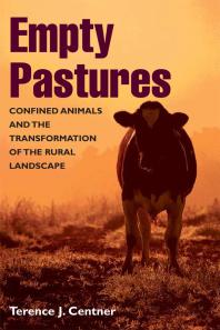 Empty Pastures Confined Animals And The Transformation Of The Rural Landscape 1st Edition Terence J Centner