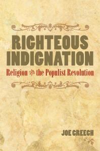 Righteous Indignation Religion And The Populist Revolution 1st Edition Joe Creech