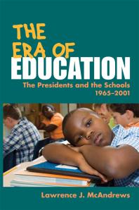 The Era Of Education The Presidents And The Schools 19652001 1st Edition Lawrence J Mcandrews