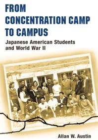 From Concentration Camp To Campus Japanese American Students And World War Ii 1st Edition Allan W Austin