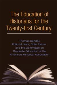 The Education Of Historians For Twentyfirst Century 1st Edition Thomas Bender Philip F Katz Colin A Palmer