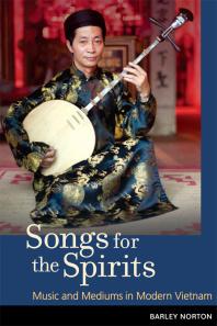 Songs For The Spirits Music And Mediums In Modern Vietnam 1st Edition Barley Norton