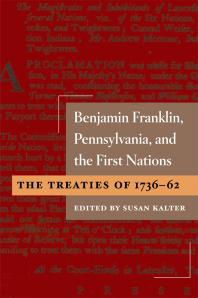 Benjamin Franklin Pennsylvania And The First Nations The Treaties Of 173662 1st Edition Susan Kalter