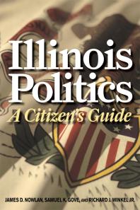 Illinois Politics A Citizens Guide 1st Edition James D Nowlan Samuel K Gove Jr Richard J Winkel Richard J Winkel