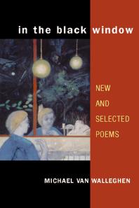 In The Black Window New And Selected Poems 1st Edition Michael Van Walleghen