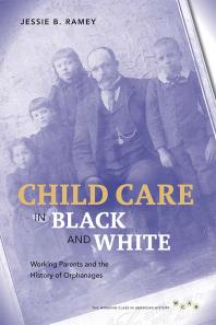 Child Care In Black And White Working Parents And The History Of Orphanages 1st Edition Jessie B Ramey