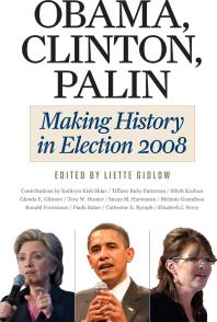 Obama Clinton Palin Making History In Elections 2008 1st Edition Liette Gidlow Paula Baker Kathryn Kish Sklar Tiffany Ruby Patterson Mitch Kachun Glenda E Gilmore Tera W Hunter Susan Hartmann Melanie Gustafson Ron Formisano